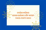 CHÀO MỪNG KHAI GIẢNG LỚP NVSP THCS K03 - THPT K03!