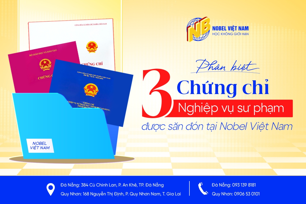 Cùng phân biệt rõ 03 chứng chỉ nghiệp vụ sư phạm được quan tâm nhất tại Nobel Việt Nam  