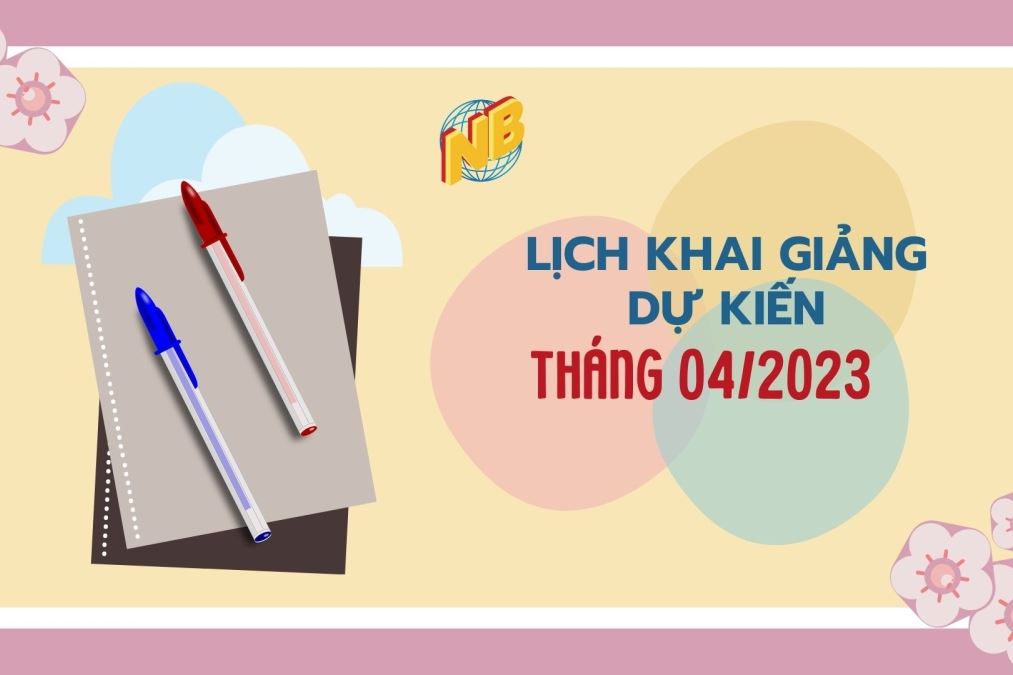 LỊCH KHAI GIẢNG THÁNG 4/2023