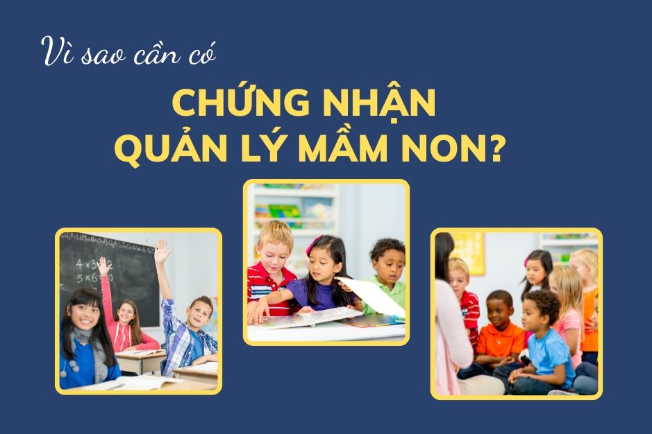 VÌ SAO CẦN CÓ CHỨNG NHẬN QUẢN LÝ MẦM NON? 