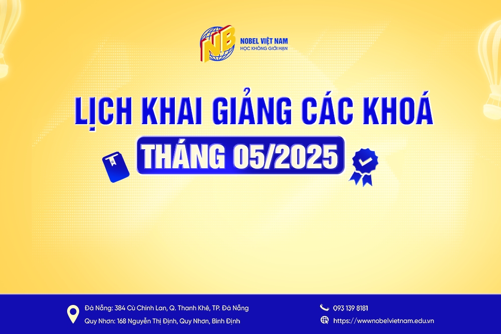 LỊCH KHAI GIẢNG CÁC KHOÁ THÁNG 05/2025 TẠI NOBEL VIỆT NAM 